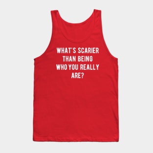 What's scarier than being who you really are? Tank Top